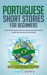 Portuguese Short Stories for Beginners: 20 Captivating Short Stories to Learn Brazilian Portuguese & Grow Your Vocabulary the Fun Way! (Easy Portuguese Stories)