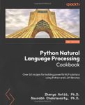 Python Natural Language Processing Cookbook: Over 60 recipes for building powerful NLP solutions using Python and LLM libraries