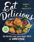 Eat Delicious: 125 Recipes for Your Daily Dose of Awesome