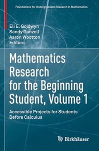 Mathematics Research for the Beginning Student, Volume 1: Accessible Projects for Students Before Calculus (Foundations for Undergraduate Research in Mathematics)