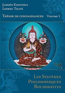 Trésor de connaissances: Volume 1, Les systèmes philosophiques bouddhistes