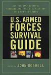 U.S. Armed Forces Survival Guide: The Same Survival Training the U.S. Military Uses for Its Troops