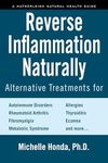 Reverse Inflammation Naturally: Alternative Treatments for Autoimmune Disorders, Rheumatoid Arthritis, Fibromyalgia, Metabolic Syndrome, Allergies, Thyroiditis, Eczema and more.