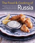 Food and Cooking of Russia: Discover the Rich and Varied Character of Russian Cuising, in 60 Authentic Recipes and 300 Glorious Photographs (The Food and Cooking of)