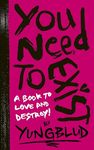 YUNGBLUD's You Need to Exist: a book to love and destroy!