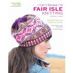 Leisure Arts I Can't Believe I'm Fair Isle Knitting