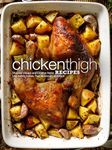 Chicken Thigh Recipes: Discover Unique and Creative Styles Like Italian, Indian, Thai, Moroccan, and More