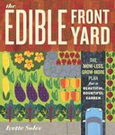 Edible Front Yard: The Mow-Less, Grow-More Plan for a Beautiful, Bountiful Garden