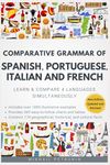 Comparative Grammar of Spanish, Portuguese, Italian and French: Learn & Compare 4 Languages Simultaneously