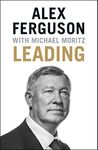 Leading: Lessons in leadership from the legendary Manchester United manager