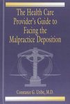 The Health Care Provider's Guide to Facing the Malpractice Deposition