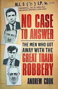 No Case to Answer: The Men Who Got Away with the Great Train Robbery