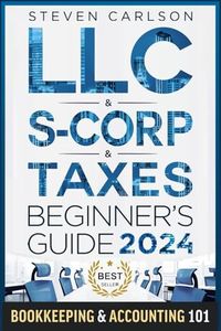 LLC & S-Corporation & Tax Deduction Beginner's Guide: 5-in-1 Book: How to Start, Manage, and Scale Your Company While Reducing Taxes: Includes Bookkeeping Guide & Accounting 101 (Start A Business)