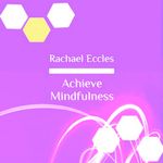 Achieve Mindfulness: Rise Above Negative Thought Patterns and Live in the Present Moment, Mindfulness Meditation