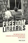 Freedom Libraries: The Untold Story of Libraries for African Americans in the South