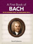 A First Book of Bach: For the Beginning Pianist with Downloadable Mp3s