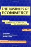 The Business of Ecommerce: From Corporate Strategy to Technology (Breakthroughs in Application Development Book 1)