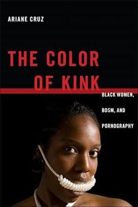 The Color of Kink: Black Women, BDSM, and Pornography (Families, Law, and Society Book 11)