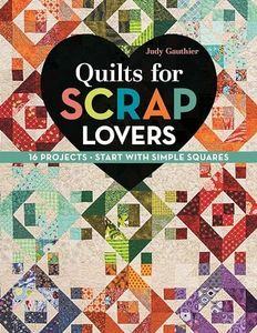 Quilts for Scrap Lovers: 16 Projects • Start with Simple Squares