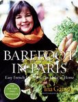 Barefoot in Paris: Easy French Food You Can Make at Home: A Barefoot Contessa Cookbook