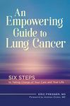 An Empowering Guide to Lung Cancer: Six Steps to Taking Charge of Your Care and Your Life