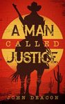 A Man Called Justice: A Classic Western Series with Heart: 1