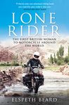 LONE RIDER : THE FIRST BRITISH WOMAN TO MOTORCYCLE AROUND THE WORLD