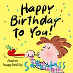 Happy Birthday to You! (Delightful Rhyming Bedtime Story/Children's Picture Book About Celebrating Every Day)