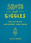 Sh*ts and Giggles: The Ultimate Bathroom Joke Book