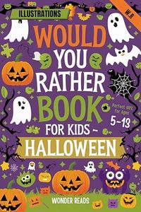 WOULD YOU RATHER BOOK FOR KIDS- HALLOWEEN : Spooky and Silly Questions with Illustrations and Fun Interactive Sections—The Perfect Gift for Ages 5-13, Packed with Laughs for Game Nights & Parties.