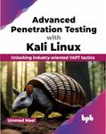 Advanced Penetration Testing with Kali Linux: Unlocking industry-oriented VAPT tactics