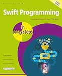 Swift Programming in easy steps - develop iOS apps - covers iOS 12 and Swift 5: Develop iOS apps - covers iOS 12 and Swift 4