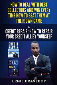 HOW TO DEAL WITH DEBT COLLECTORS AND WIN EVERY TIME HOW TO BEAT THEM AT THEIR OWN GAME CREDIT REPAIR HOW TO REPAIR YOUR CREDIT ALL BY YOURSELF