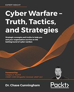 Cyber Warfare – Truth, Tactics, and Strategies: Strategic concepts and truths to help you and your organization survive on the battleground of cyber warfare