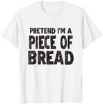 Pretend I'm A Piece of Bread T-Shirt Easy Halloween Costume T-Shirt