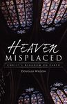 Heaven Misplaced: Christ's Kingdom on Earth: Christ's Kingdom On Earth