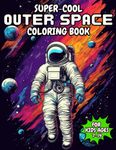 Super-Cool Outer Space Coloring Book: For Kids Ages 7-14 (Super Cool Coloring)