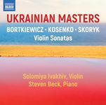 Ukrainian Masters (Violin Sonatas by Viktor Kosenko; Myroslav Skoryk; Sergei Bortkiewicz)