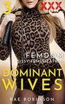 Dominant Wives: Femdom Sissy Feminization: 3-Book XXX Erotica Bundle (Rae Robinson's Femdom & First-Time Feminization Bundles)