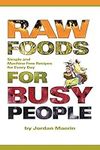 Raw Foods for Busy People: Simple a