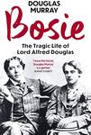 Bosie: The Tragic Life of Lord Alfred Douglas