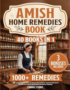 Amish Home Remedies Book: [40 in 1] 1000+ Herbal Remedies to Reclaim Nature’s Healing Power. Transform Your Family’s Wellness with Timeless Amish Wisdom and Holistic Traditions