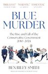 Blue Murder: The Rise and Fall of the Conservative Government, 2010–2024