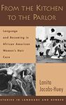 From the Kitchen to the Parlor: Language and Becoming in African American Women's Hair Care (Studies in Language and Gender)