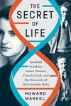 The Secret of Life: Rosalind Franklin, James Watson, Francis Crick, and the Discovery of DNA's Double Helix