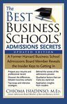 The Best Business Schools' Admissions Secrets: A Former Harvard Business School Admissions Board Member Reveals the Insider Keys to Getting in