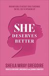 She Deserves Better: Raising Girls to Resist Toxic Teachings on Sex, Self, and Speaking Up