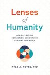 Lenses of Humanity: How Reflection, Connection, and Empathy Can Heal Our World