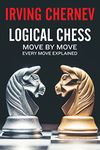 Logical Chess: Move By Move: Every Move Explained New Algebraic Edition (Irving Chernev)