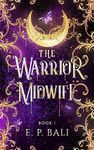 The Warrior Midwife : An enemies to lovers fae fantasy